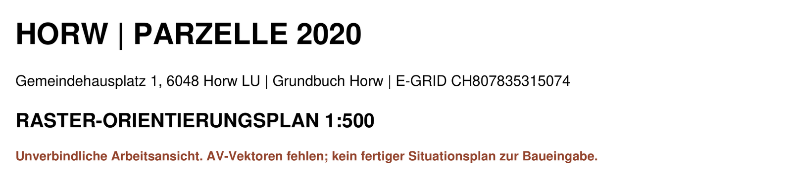 Kopf der ersten Antwort: Raster-Orientierungsplan 1:500 für Parzelle 2020 in Horw mit dem Hinweis «Unverbindliche Arbeitsansicht. AV-Vektoren fehlen; kein fertiger Situationsplan zur Baueingabe.»